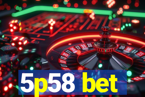 5p58 bet